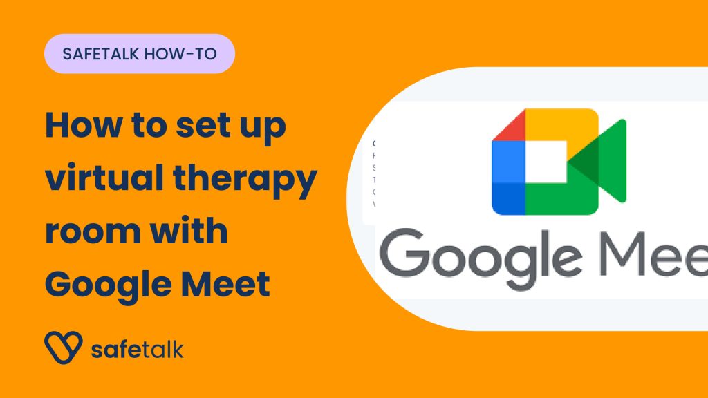 How to set a virtual/online therapy room in SafeTalk using Google Meet